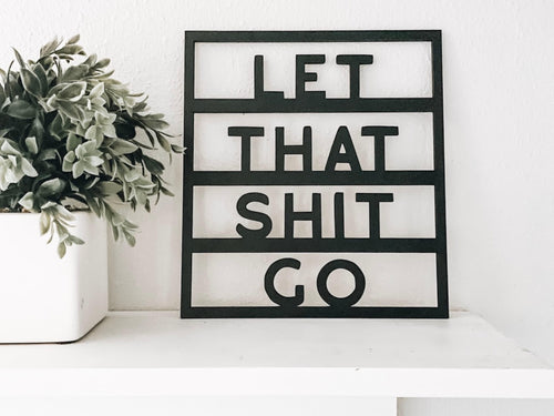 Let That Shit Go Wood Cutout Sign - Charlie + Pine