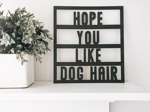 Hope You Like Dog Hair Wood Cutout Sign - Charlie + Pine